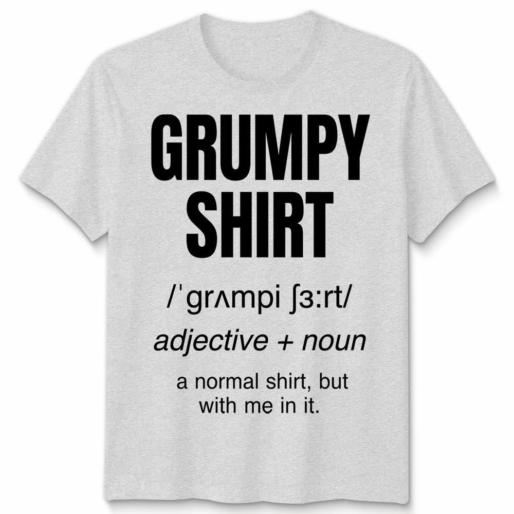 Funny Grumpy Unisex T Shirt Angry Moody Cranky Gift Sarcastic Tee