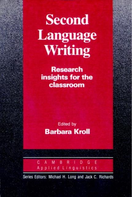 The Second Language Writing (Cambridge Applied Linguistics) : Research Insights for the Classroom Book