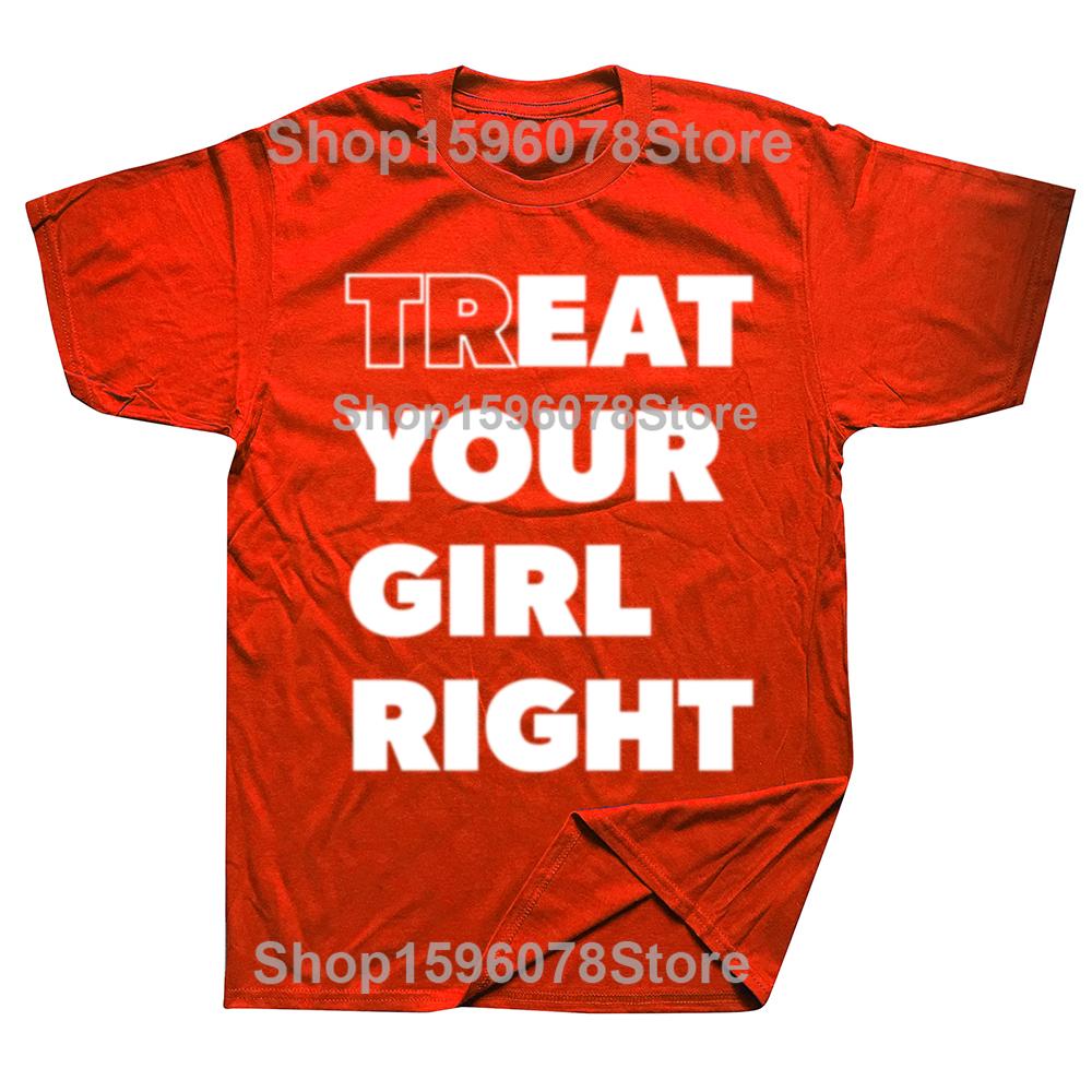 Treat Your Girl Right Letter Print Tops Women Girl 90s Cute Fashion T-Shirt Summer Casual Short Sleeve Graphic Men Clothing