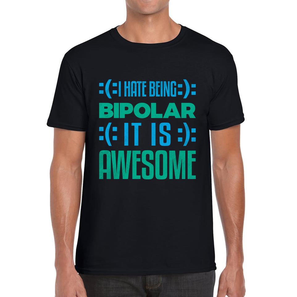I Hate Being Bipolar It Is Awesome Bipolar Emotion Sad Happy Face Bipolar Disorder Mens Tee Top 2XL