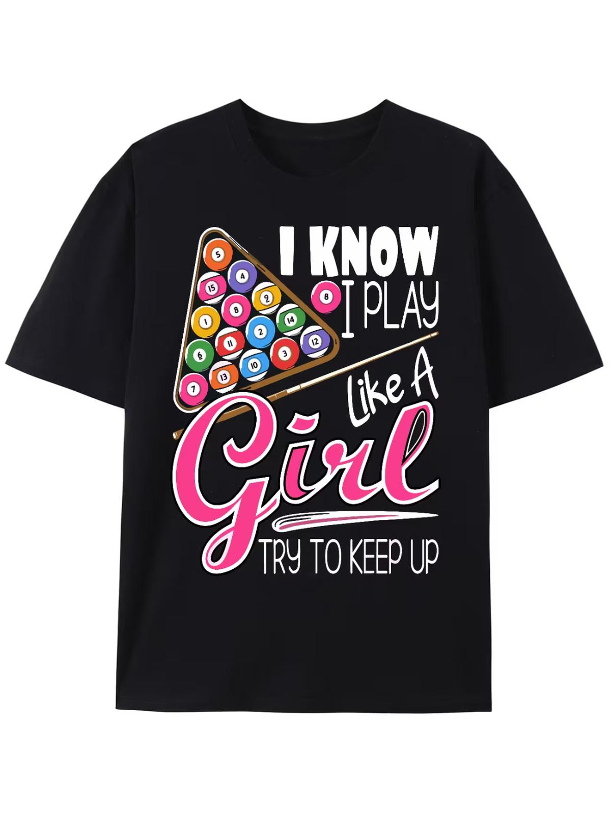 Men s  I Know I Play Like a Girl  Billiard Graphic T-Shirt - 100% Cotton XL