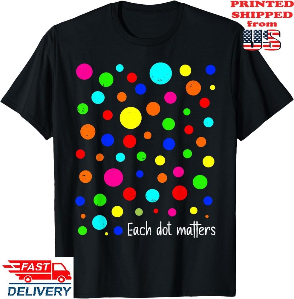 Each Dot Matters Happy Dot Day Polka Dot Adult T-Shirt, Unisex Tee Unisex T-Shirt XXXL