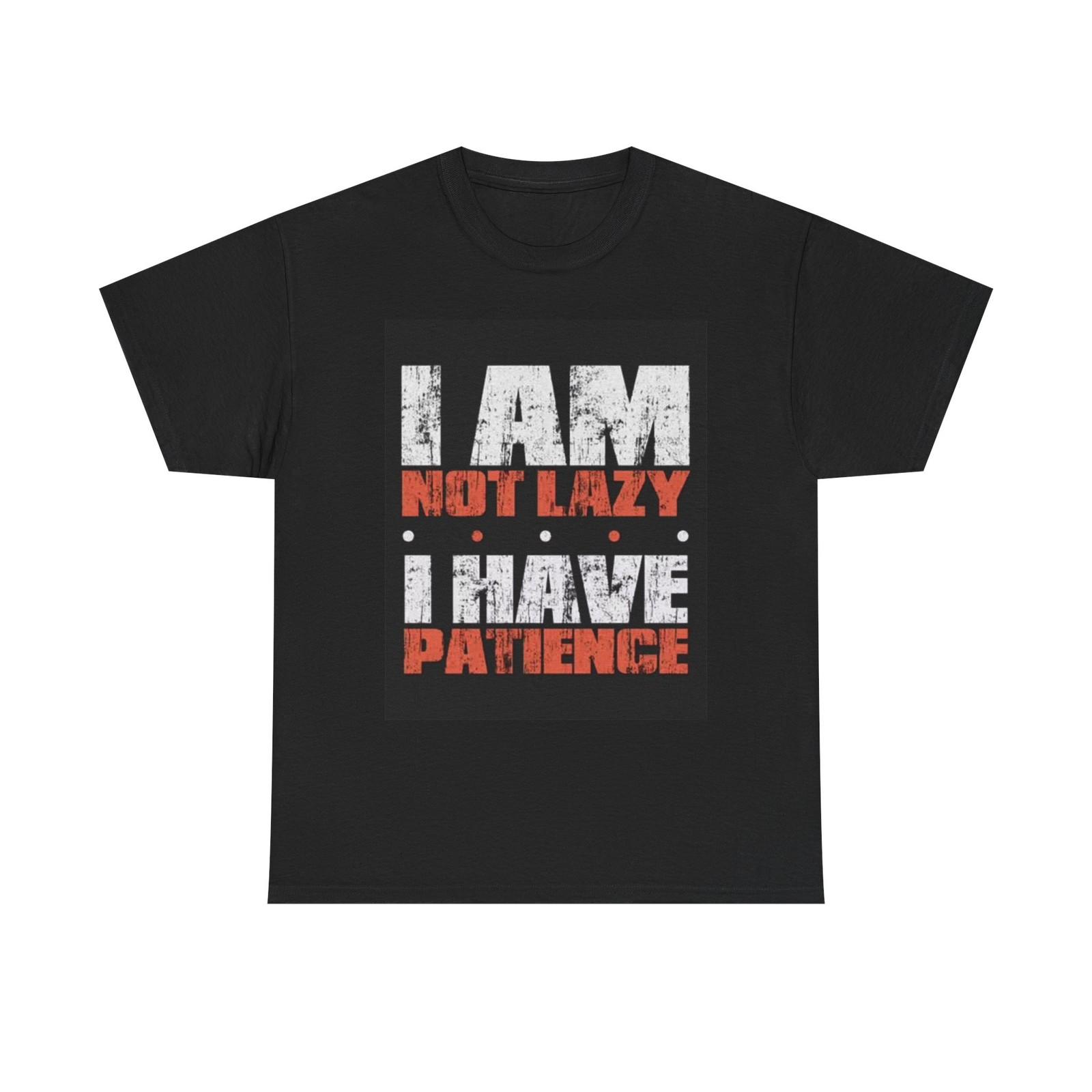 

Im Not Lazy I Have Patience Graphic T Shirt Mens Womens Tees Top Funny Unisex Heavy Cotton Tee M