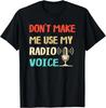 Don_t Make Me Use My Radio Voice Funny Vintage Retro Gift Unisex T-Shirt