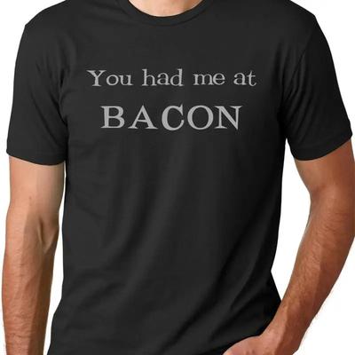 You Had Me At Bacon Funny T Shirt Humor Gift Lover Bacontarian For Unisex