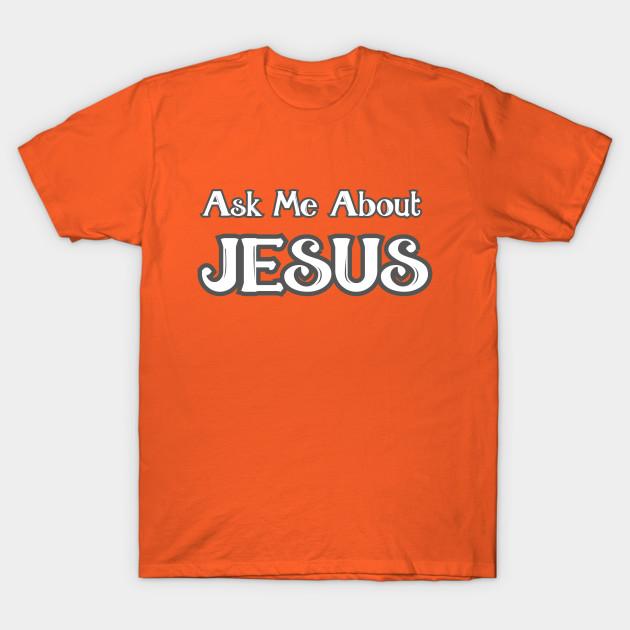 Ask Me About Jesus T Shirt Women Female 