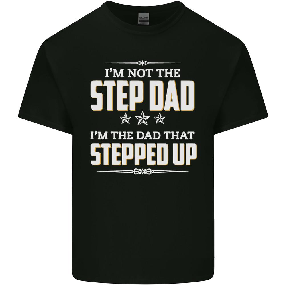 Im Not the Step Dad Stepped Up Fathers Day Mens Light Cotton T-Shirt Unisex T-Shirt