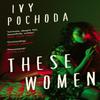 These Women by Ivy Pochoda Paperback Book 9780571363827