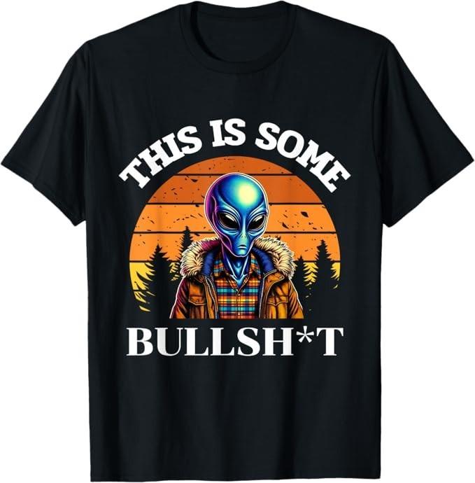This Is Some Bullshit Resident Funny Swearing Alien Science T-Shirt