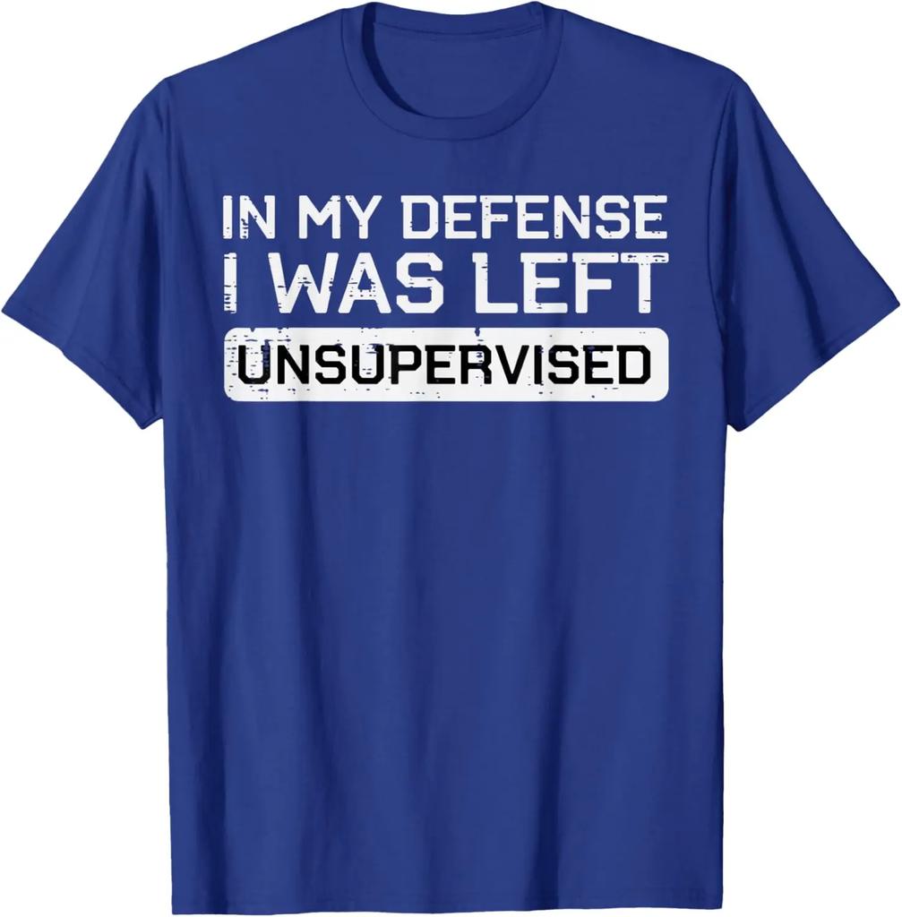 In My Defense I Was Left Unsupervised Funny Graphic Tee Breathable Cotton Casual Tshirt