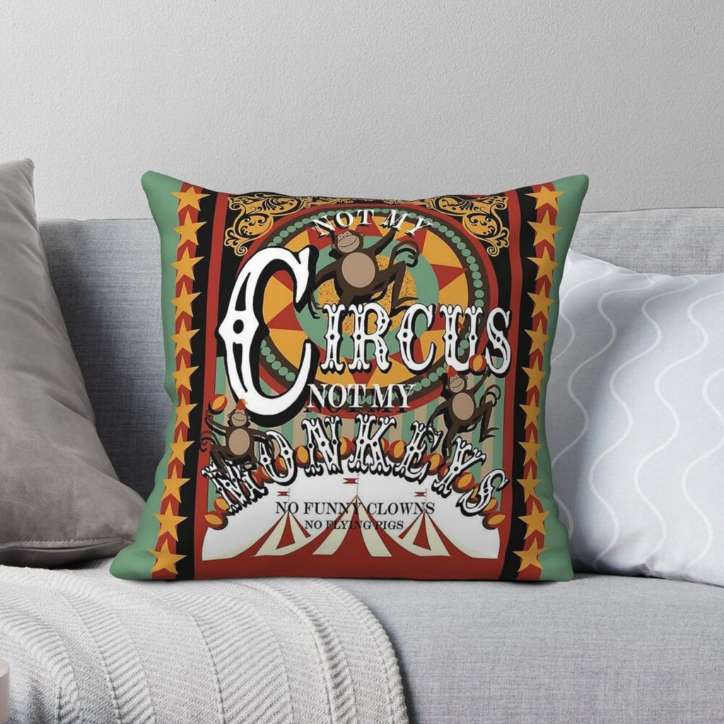 Not My Circus Not My Monkeys Square Pillowcase Polyester Linen Velvet Printed Zip Decorative Throw Pillow Case Bed Cushion Cover