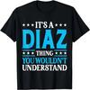 It's A Diaz Thing Surname Funny Family Last Name Diaz T-Shirt