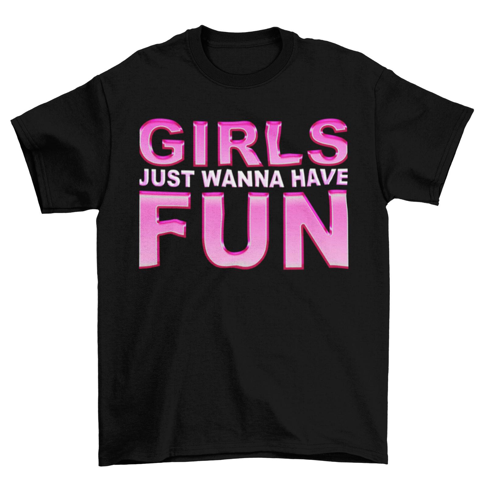 Girls Just Wanna Have Fun Womens T-Shirt Mens Womens Tees Top Retro 80s Party Fancy Dress Ladies Top L