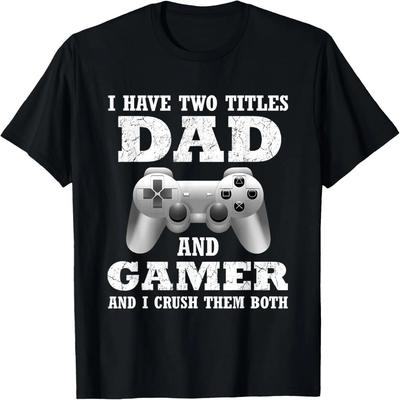 I Have Two Titles Dad Gamer Funny Gamer Gift For Dad Father T-Shirt