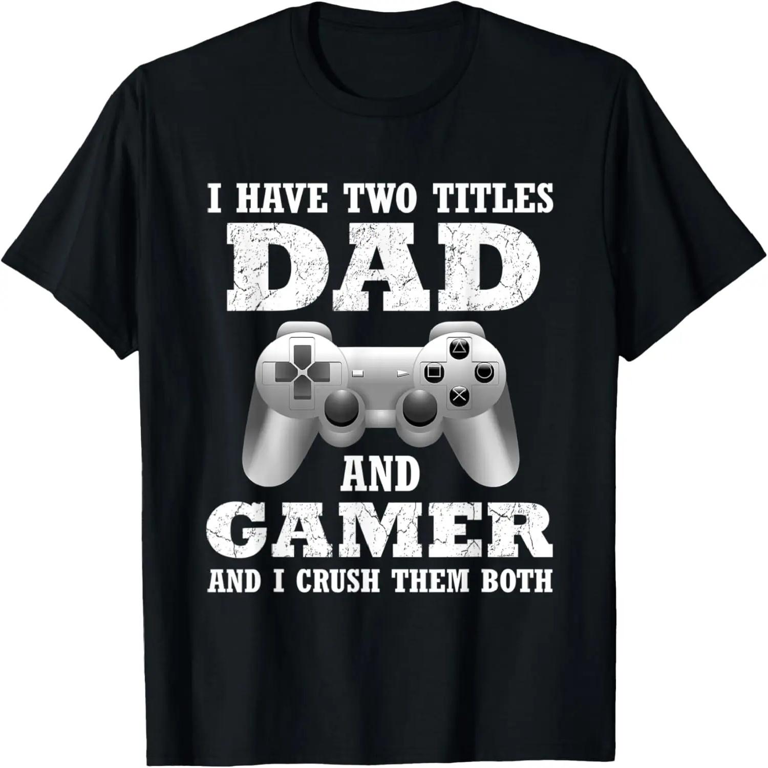 I Have Two Titles Dad Gamer Funny Gamer Gift For Dad Father T-Shirt S
