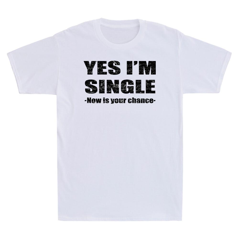 Yes Im Single Now Is Your Chance Single Person Essential Vintage Unisexs Tshirt