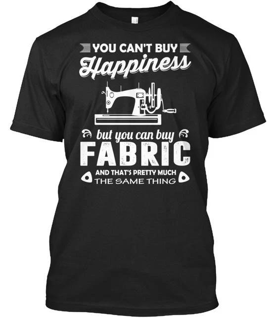 Sewing You Can t Buy Happiness T shirt Made in the USA Size S to 5XL L