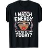 I Match Energy How We Acting Today Sarcasm Funny Vibes T-Shirt, Men's T-shirt, Plus Size, Round Neck, Black, Machine Washable