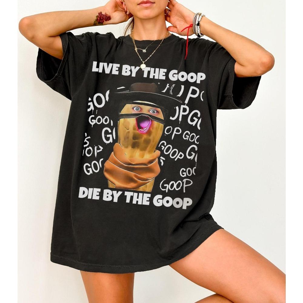 

Funny Song The Burnt Peanut Live By The Goop Die By The Goop T-shirt Printed Pattern T-shirt S