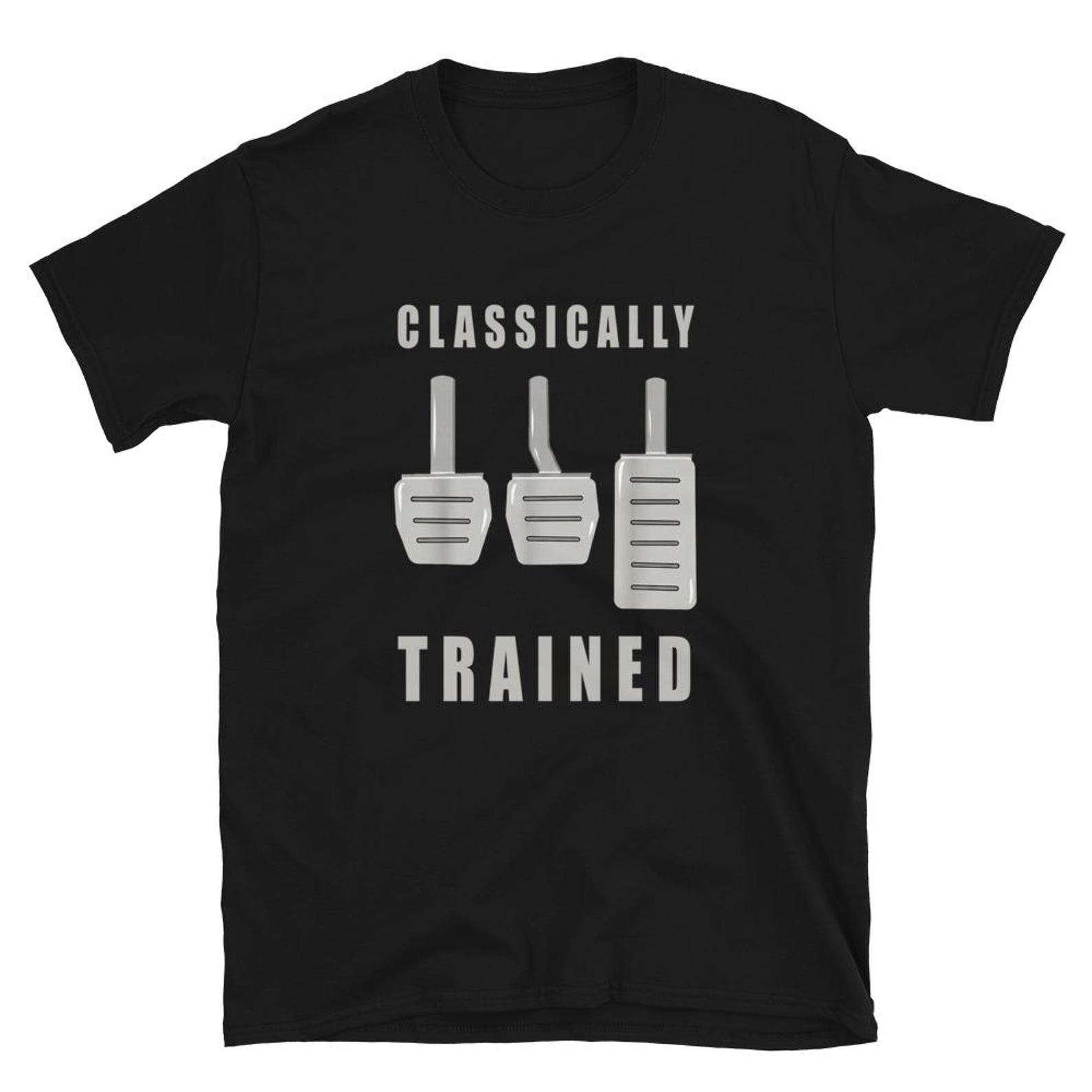 Classically Trained T Shirt Manual Car Pedals Driving S
