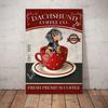 Dachshund Tin Metal Sign Coffee Poster Gift Wall Art for Cafe Kitchen Coffee Corner Coffee Pot for Men Women Xmas Gift 8x12inch