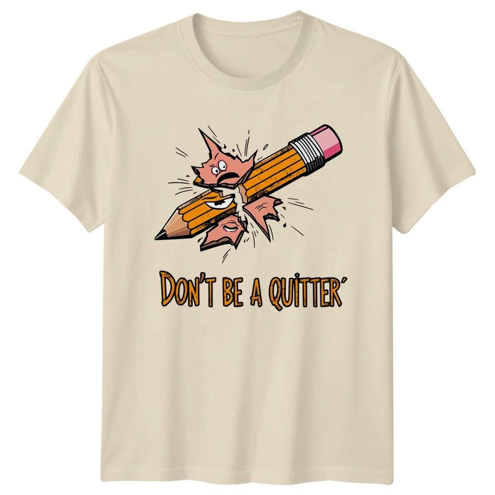 Dont Be A Quitter TShirt Student Humor Motivation Birthday Gift For Him And Her