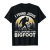 Funny Bigfoot I Found Jesus Still Looking Sasquatch Tshirt For Men Women 100 Cotton T Shirts Short Sleeve Tops 04101
