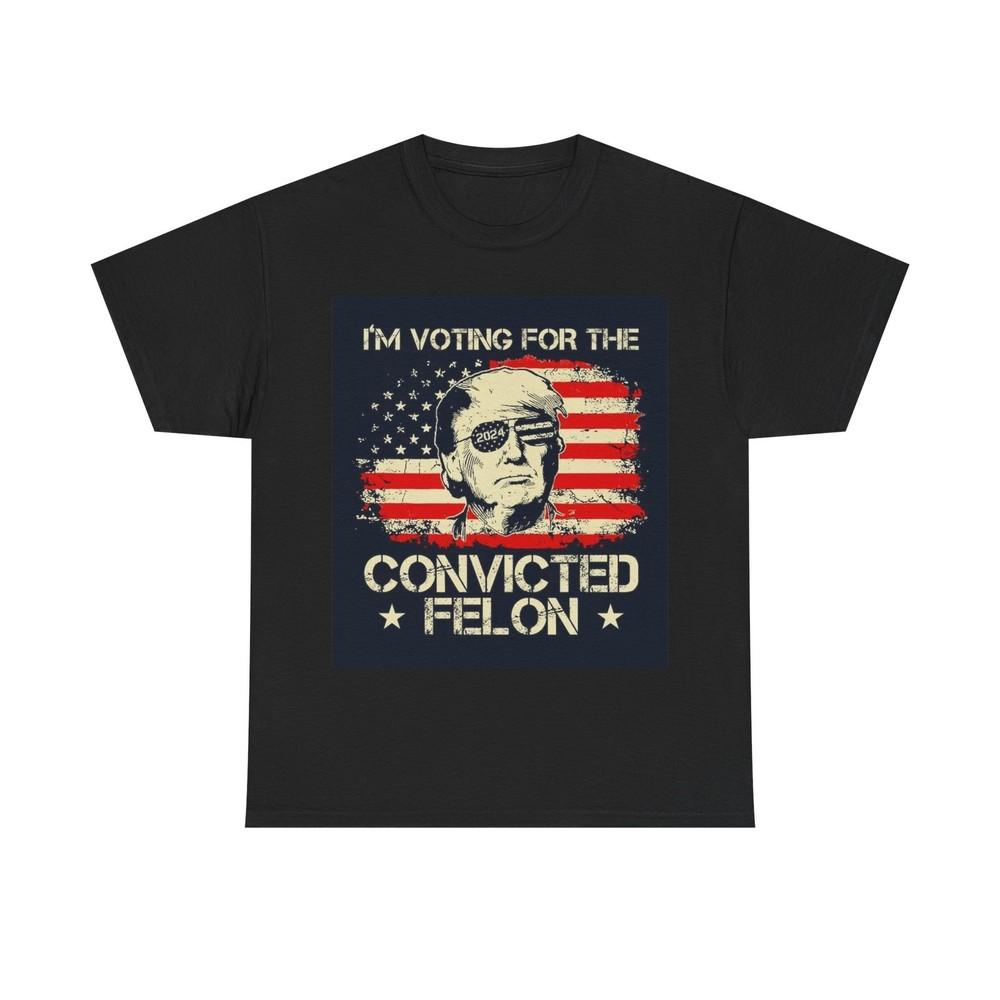 

I m Voting For The Convicted Felon Trump 2024 T shirt Unisex Heavy Cotton Unisex T-Shirt XXXL