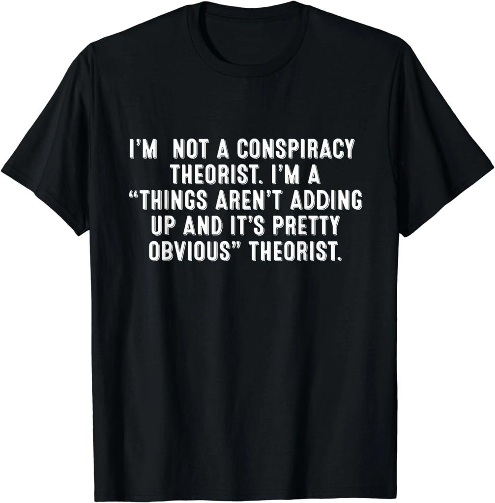 NEW LIMITED I'm Not Conspiracy Theorist Conspiracy Theory T-Shirt - MADE IN USA