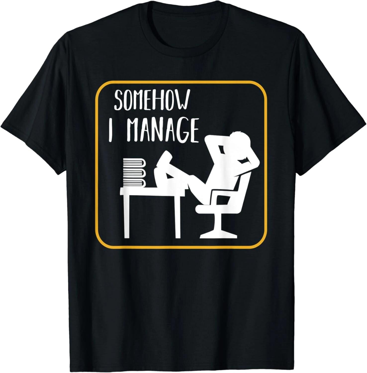 Somehow I Manage Funny Humor Sarcastic Quotes Gift Ideas Gifts Unisex T-Shirt M