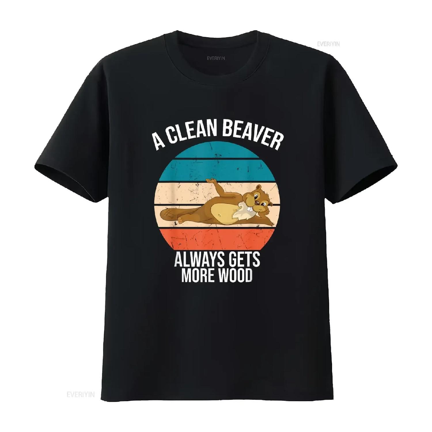 A Clean Beaver Always Gets More Wood Funny Joke Sarcastic T Shirt vintage Washed Stretched designer clothes homme Versatile S