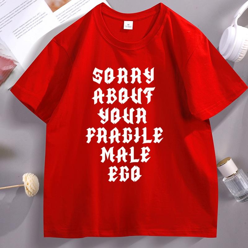 Sorry About Your Fragile Male Ego Funny Design TShirt Unisex Women Casual Short Sleeve Tshirt Loose Stretwear Round Neck T Shirt