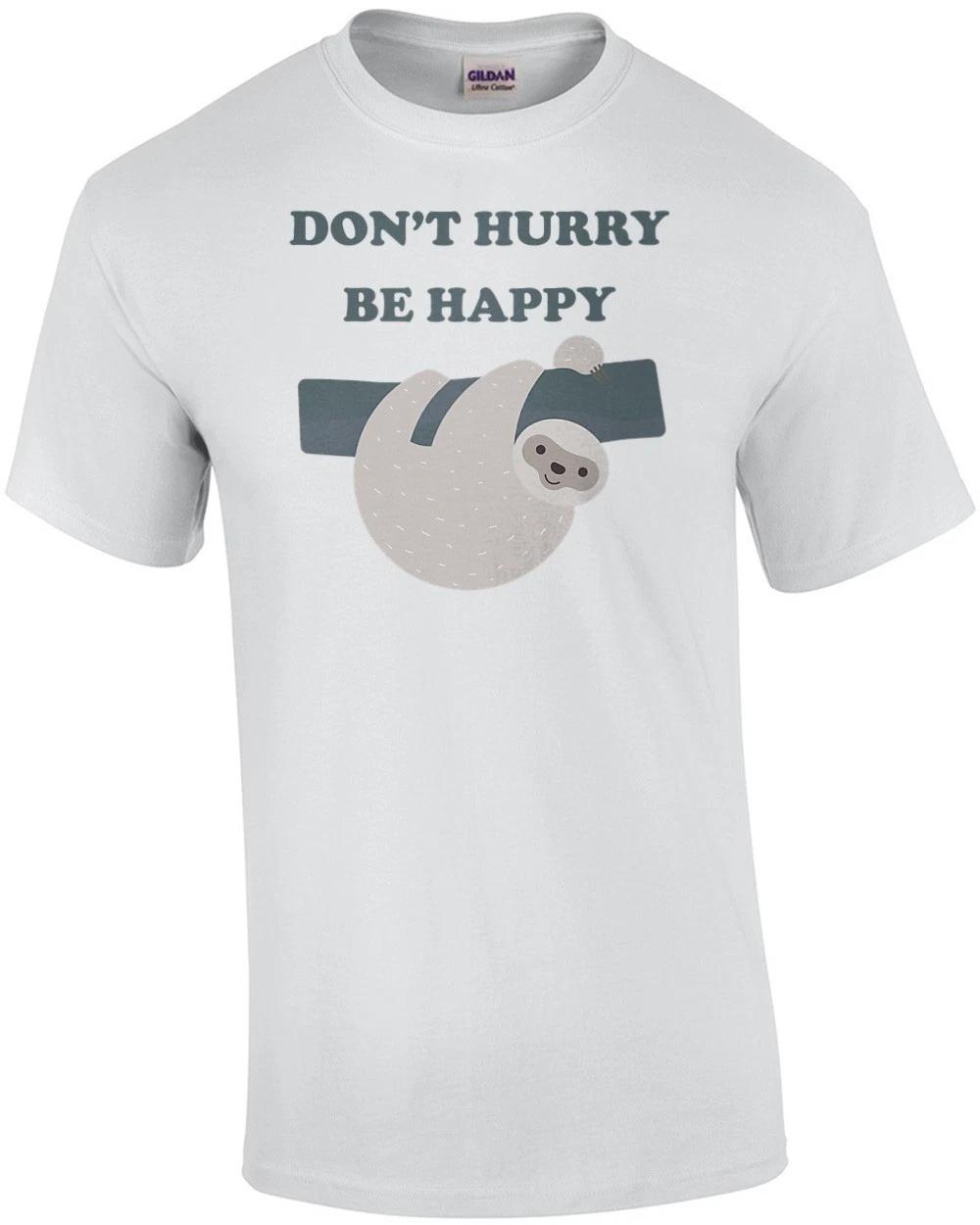 Don t Hurry Be Happy - Funny Sloth T-shirt S