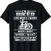 I Am A Biker I Do What I Want When I Want Funny T-Shirt T-Shirt