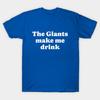 Asian Size Cotton Unisex Tshirt Print T-shirt The Giants Make Me Drink T-shirt No-Cut Print Regular Fit