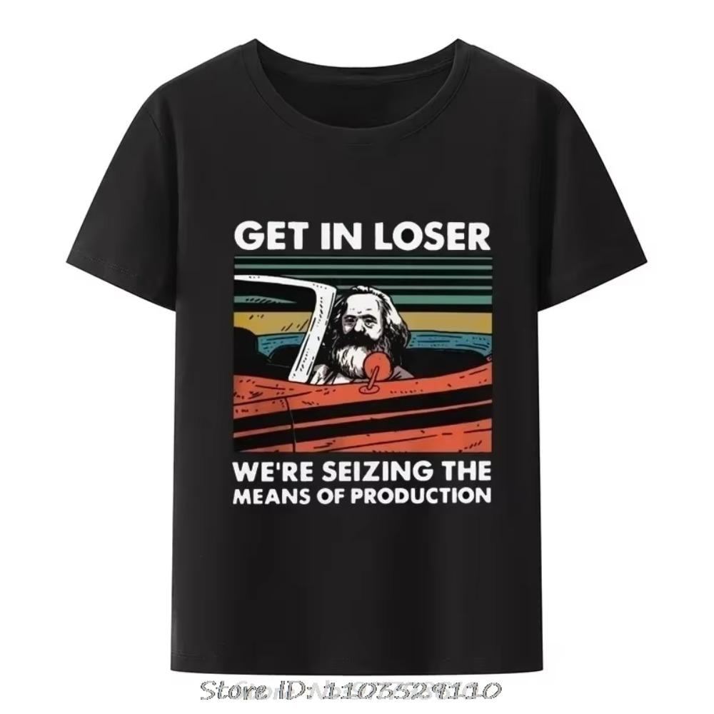 Marx Get In Loser We're Seizing The Means of Production T-Shirt Men Clothing Communism Socialism Tee Ropa Hombre Camisetas