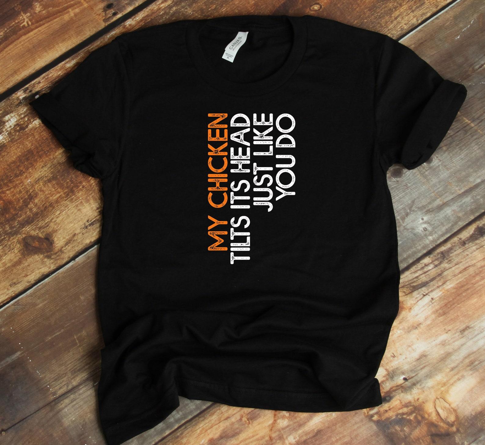 My Chicken Tilts Its Head T-Shirt - Poultry Farmer Funny Chicken Lover Shirt XL