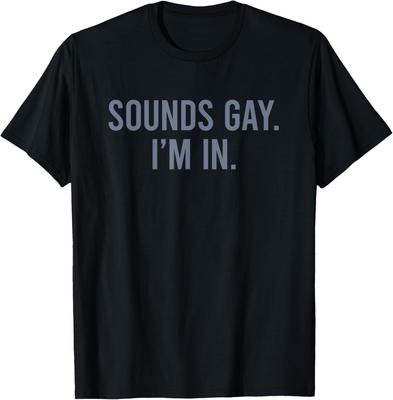 Sounds Gay I'm In Shirt Funny LGBT Sounds Gay Im In T-Shirt Unisex T-Shirt
