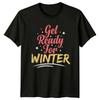 Get Ready For Winter TShirt Cozy Winter Seasonal Christmas Gift For Him And Her