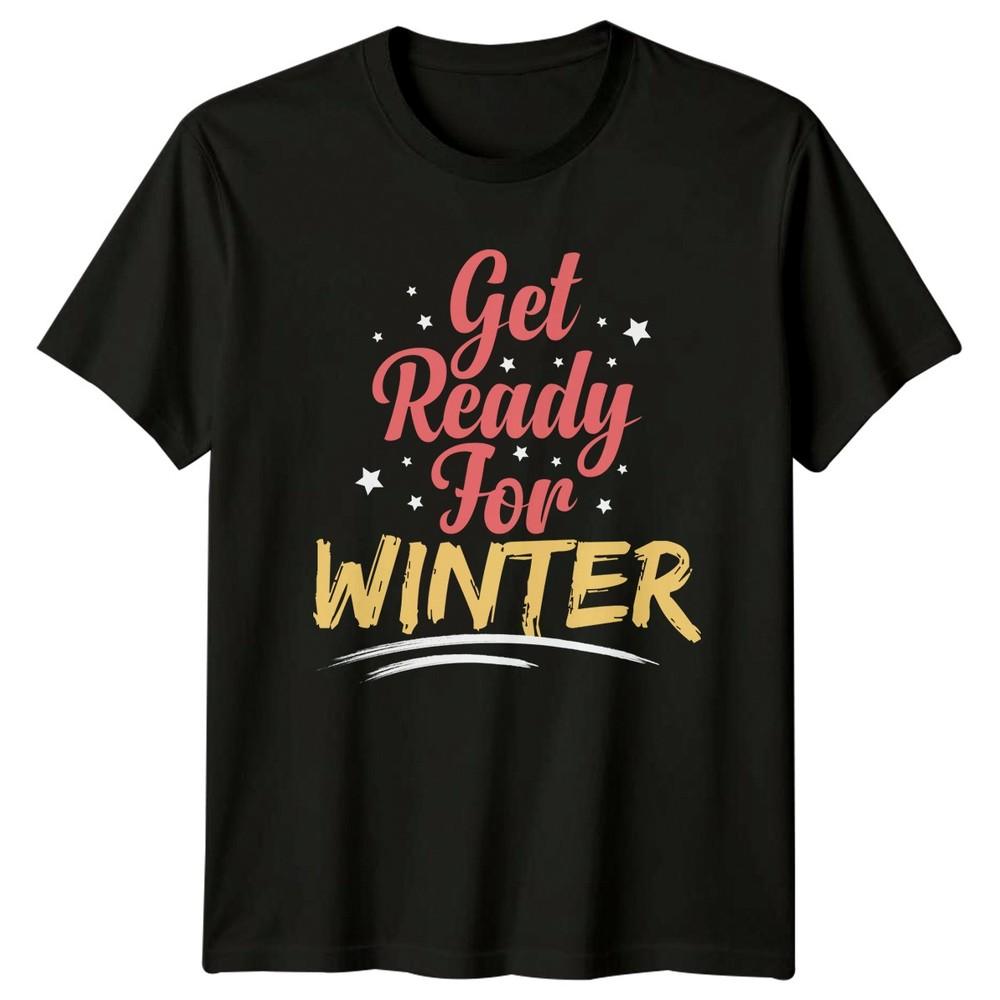 Get Ready For Winter TShirt Cozy Winter Seasonal Christmas Gift For Him And Her