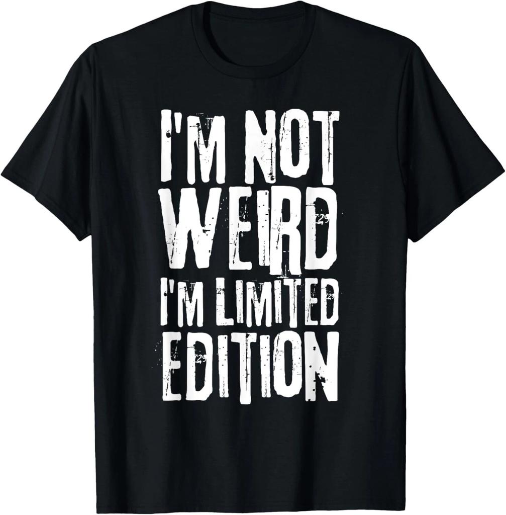 I'm Not Weird I'm Limited Edition Funny Saying Sarcastic T- Shirt
