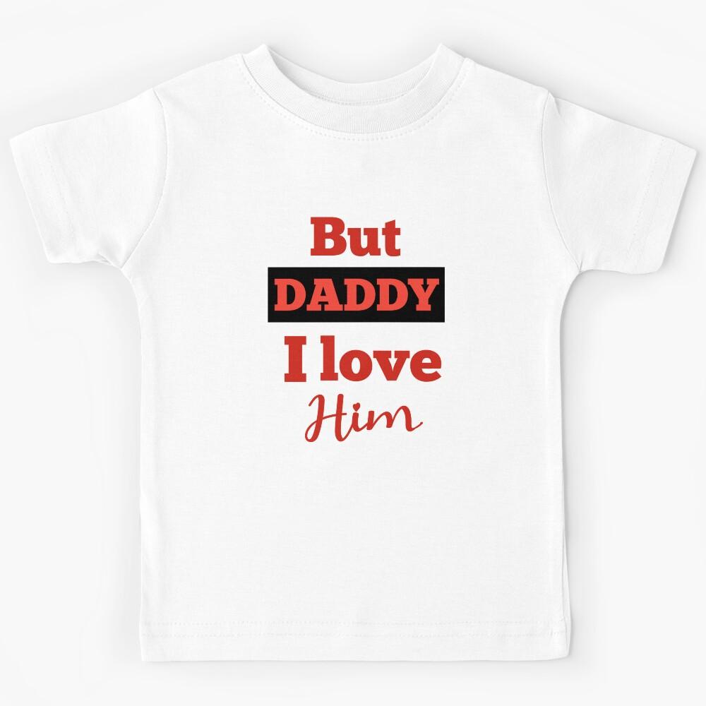 But daddy I love him Kids T-Shirt 130