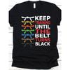 European Sizes Keep Training Until The Belt Turns Black Shirt, Taekwondo Shirt, Martial Arts, Kickboxing, Taekwondo Fighter Same Style for Men