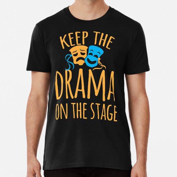 Keep the DRAMA on the STAGE T-Shirt S-5XL Best T-Shirt