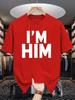 I M Him Letter Print Unisexs Crew Neck T Shirt Thick Bold Slogan Text Graphic Short Sleeve Casual Cotton Fashion Street Tees
