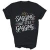 Funny Sagging But Still Gagging Unisex Shirt Gift
