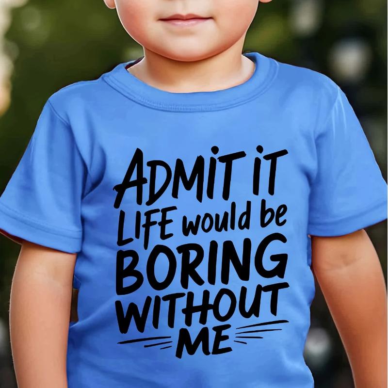 Boys' "ADMIT IT LIFE WOULD BE BORING WITHOUT ME" Fun Letter Print Fashion Casual Crew Neck T-Shirt