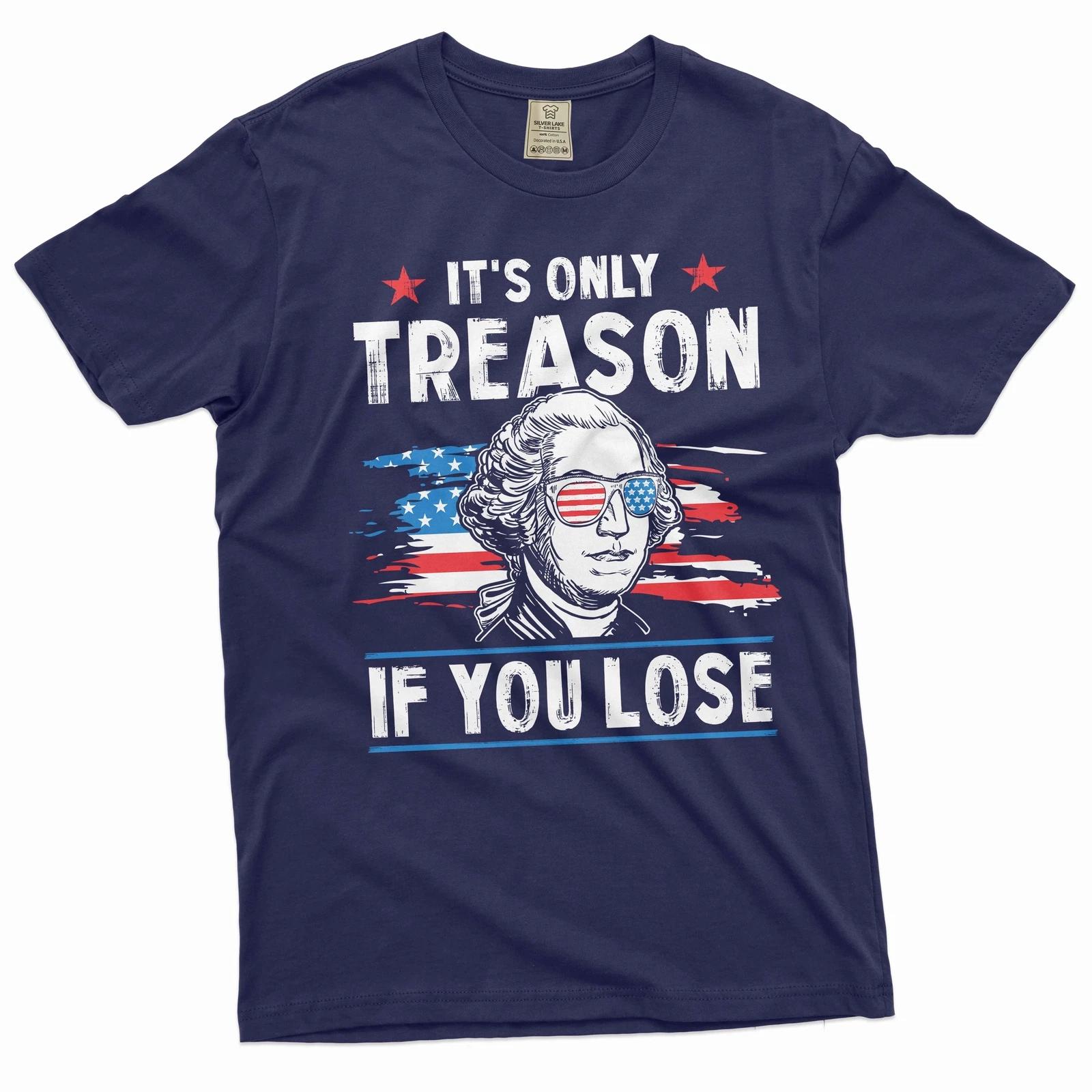 It s only treason if you lose funny Washington 4th of July shirt Patriotic shirt 3XL