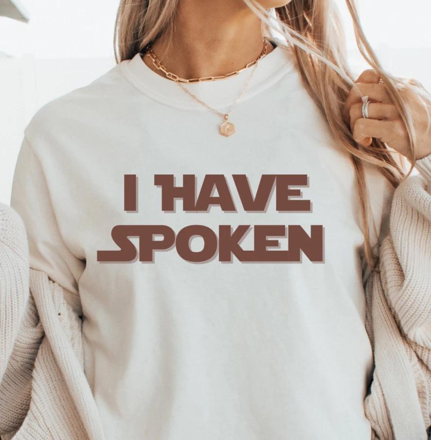 I Have Spoken T-shirt | Sci‑Fi Phrase Tee, Mandalorian Shirt, Convention Wear L