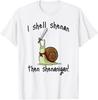 Cute Quest Snail Says I Shall Shenan Then Shenanigan! T-Shirt